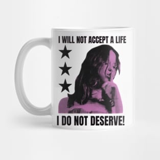 I WILL NOT ACCEPT A LIFE I DO NOT DESERVE! Mug